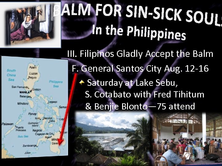 III. Filipinos Gladly Accept the Balm F. General Santos City Aug. 12 -16 Saturday