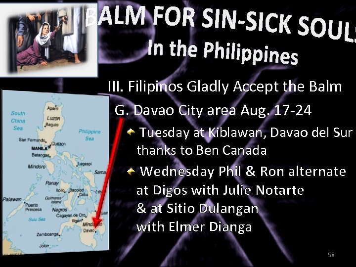 III. Filipinos Gladly Accept the Balm G. Davao City area Aug. 17 -24 Tuesday