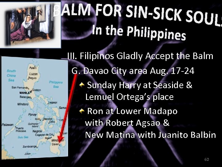 III. Filipinos Gladly Accept the Balm G. Davao City area Aug. 17 -24 Sunday
