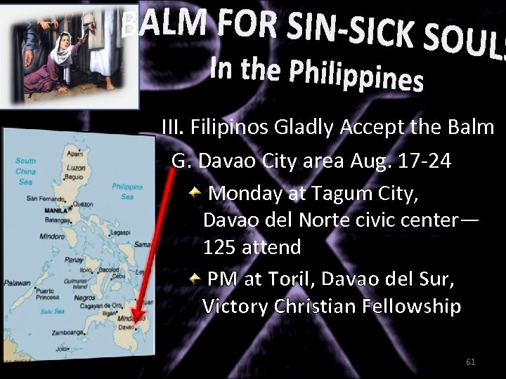 III. Filipinos Gladly Accept the Balm G. Davao City area Aug. 17 -24 Monday
