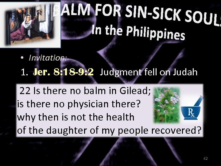  • Invitation: 1. Jer. 8: 18 -9: 2 Judgment fell on Judah 22