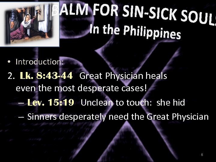  • Introduction: 2. Lk. 8: 43 -44 Great Physician heals even the most