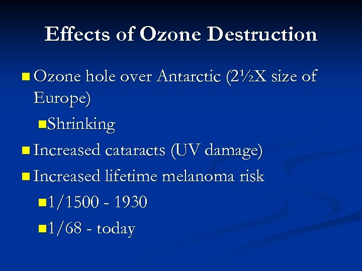 Effects of Ozone Destruction n Ozone hole over Antarctic (2½X size of Europe) n.