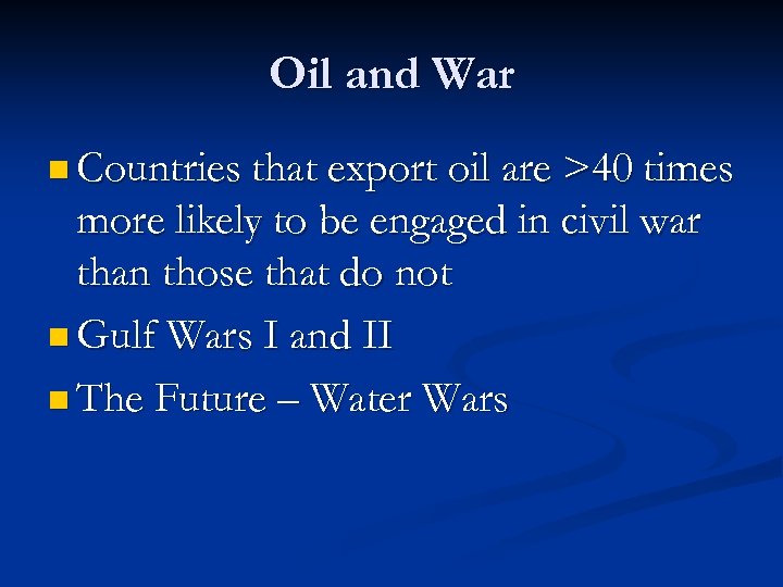 Oil and War n Countries that export oil are >40 times more likely to