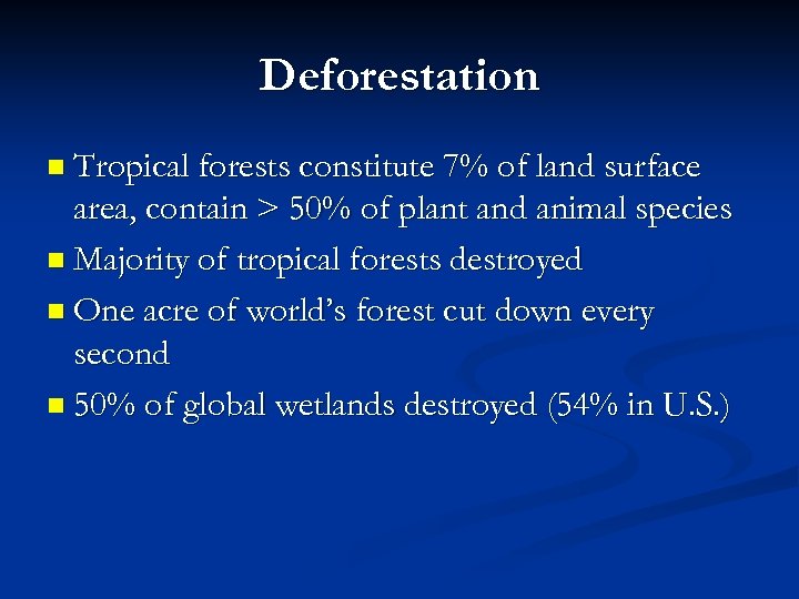 Deforestation n Tropical forests constitute 7% of land surface area, contain > 50% of