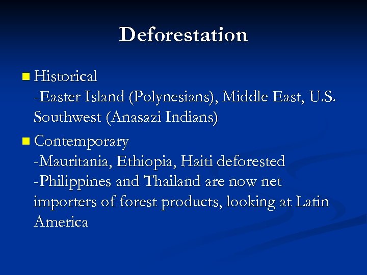 Deforestation n Historical -Easter Island (Polynesians), Middle East, U. S. Southwest (Anasazi Indians) n