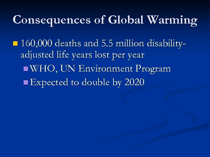 Consequences of Global Warming n 160, 000 deaths and 5. 5 million disability- adjusted