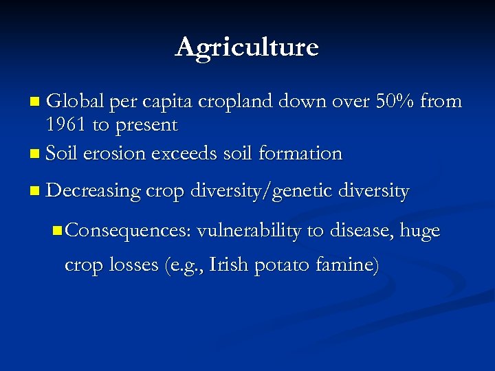 Agriculture n Global per capita cropland down over 50% from 1961 to present n