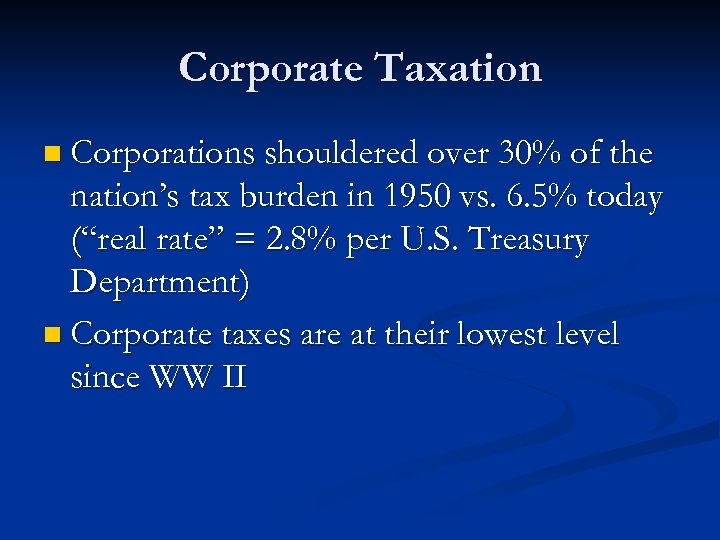 Corporate Taxation n Corporations shouldered over 30% of the nation’s tax burden in 1950