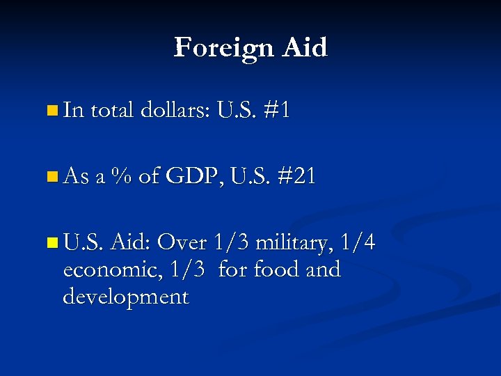 Foreign Aid n In total dollars: U. S. #1 n As a % of