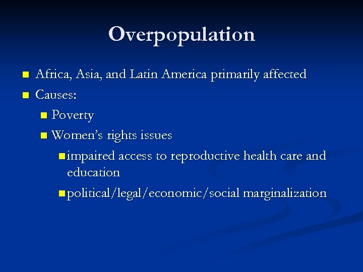 Overpopulation n n Africa, Asia, and Latin America primarily affected Causes: n Poverty n