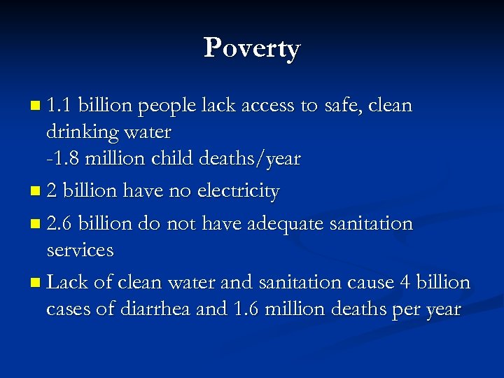 Poverty n 1. 1 billion people lack access to safe, clean drinking water -1.