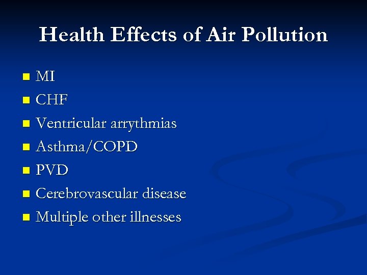 Health Effects of Air Pollution MI n CHF n Ventricular arrythmias n Asthma/COPD n