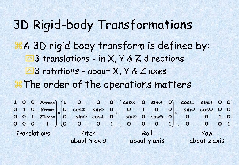 3 D Rigid-body Transformations z. A 3 D rigid body transform is defined by: