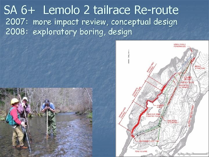 SA 6+ Lemolo 2 tailrace Re-route 2007: more impact review, conceptual design 2008: exploratory