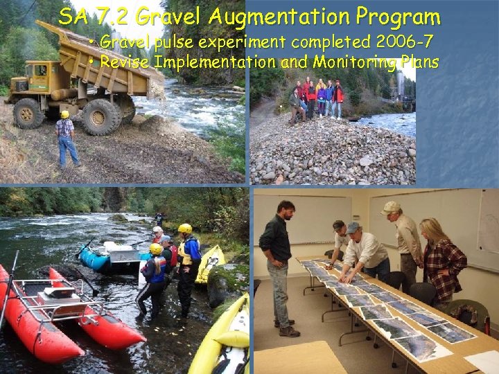 SA 7. 2 Gravel Augmentation Program • Gravel pulse experiment completed 2006 -7 •