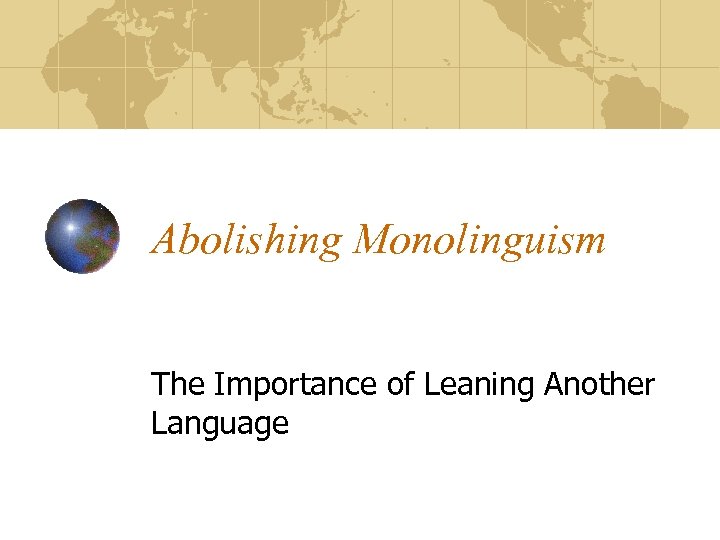 Abolishing Monolinguism The Importance of Leaning Another Language 