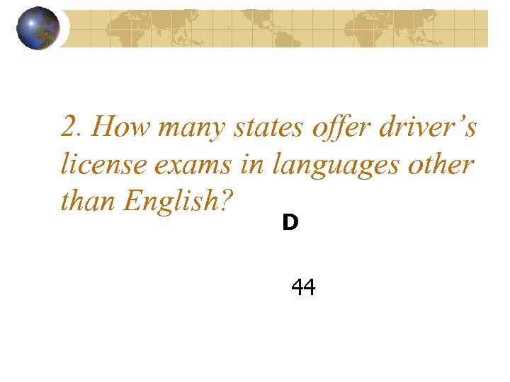2. How many states offer driver’s license exams in languages other than English? D
