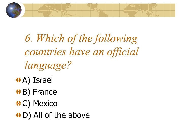 6. Which of the following countries have an official language? A) Israel B) France