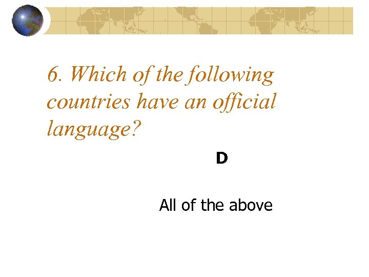 6. Which of the following countries have an official language? D All of the