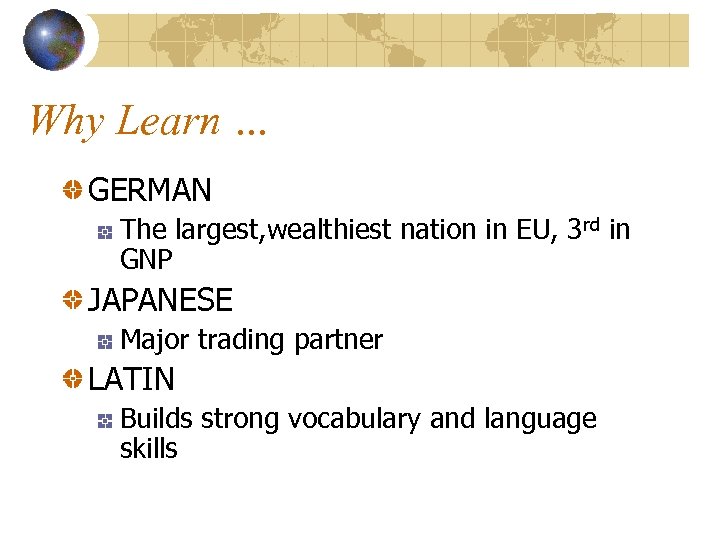 Why Learn … GERMAN The largest, wealthiest nation in EU, 3 rd in GNP