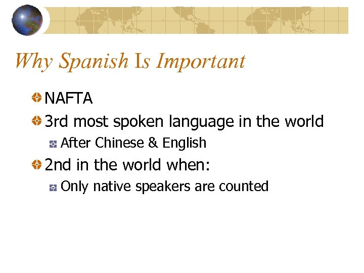 Why Spanish Is Important NAFTA 3 rd most spoken language in the world After