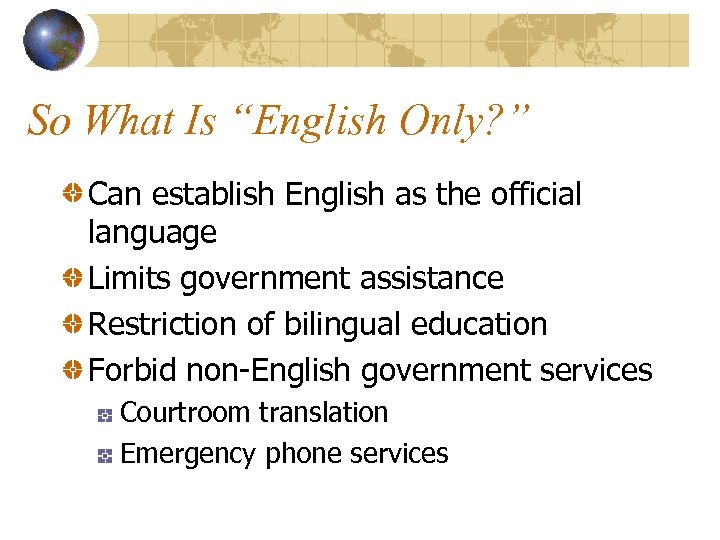 So What Is “English Only? ” Can establish English as the official language Limits