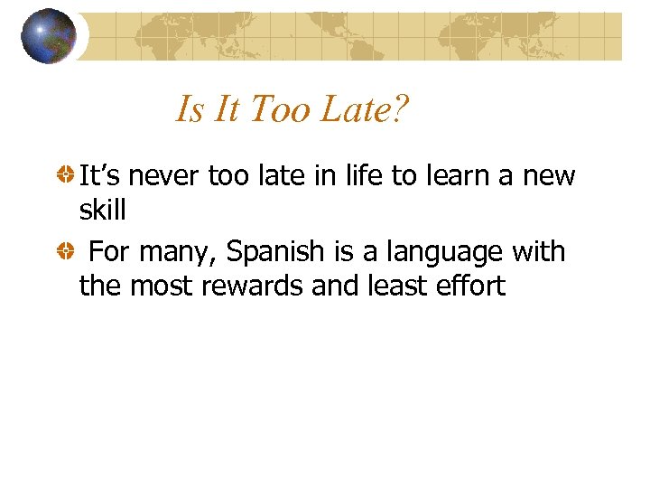 Is It Too Late? It’s never too late in life to learn a new