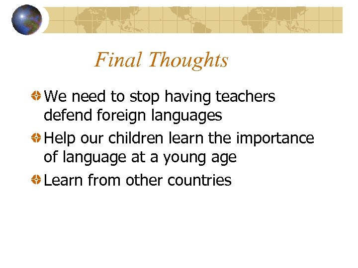 Final Thoughts We need to stop having teachers defend foreign languages Help our children