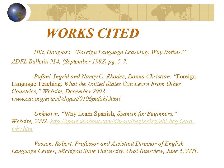 WORKS CITED Hilt, Douglass. “Foreign Language Learning: Why Bother? ” ADFL Bulletin #14, (September