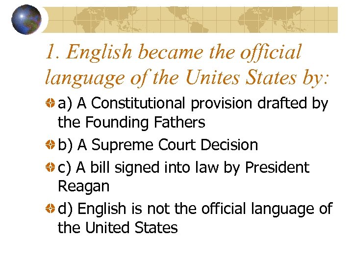 1. English became the official language of the Unites States by: a) A Constitutional
