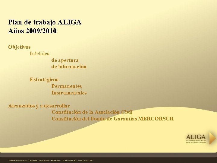 Plan de trabajo ALIGA Años 2009/2010 Objetivos Iniciales de apertura de información Estratégicos Permanentes