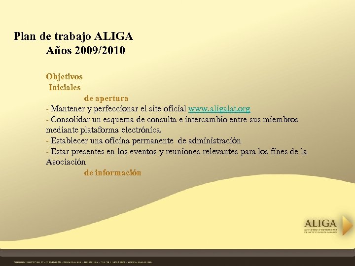 Plan de trabajo ALIGA Años 2009/2010 Objetivos Iniciales de apertura - Mantener y perfeccionar