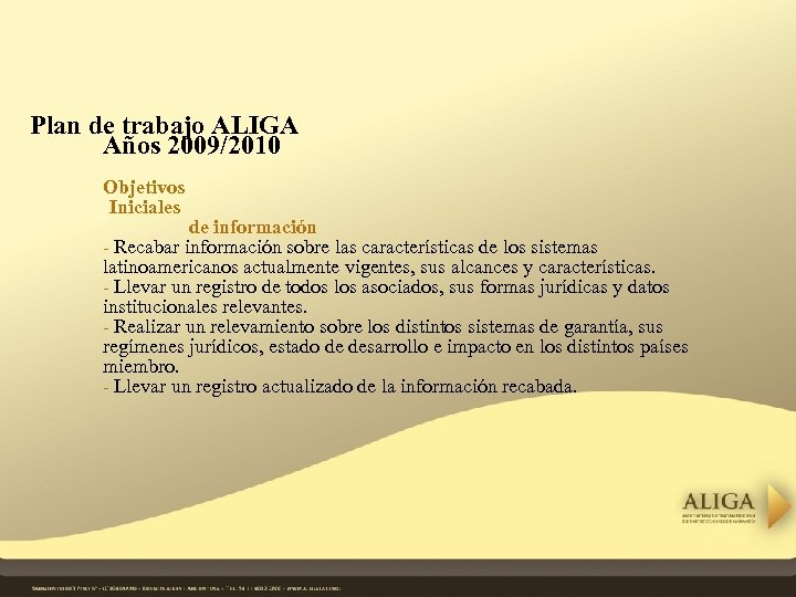 Plan de trabajo ALIGA Años 2009/2010 Objetivos Iniciales de información - Recabar información sobre