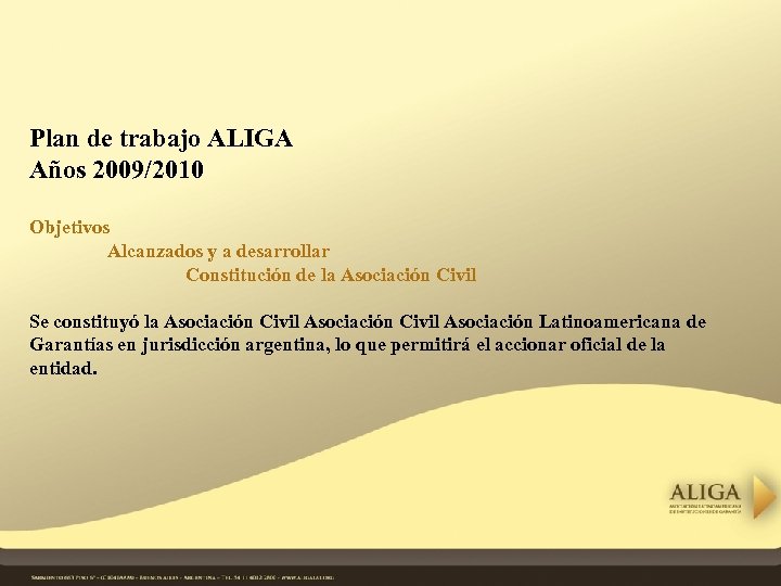 Plan de trabajo ALIGA Años 2009/2010 Objetivos Alcanzados y a desarrollar Constitución de la