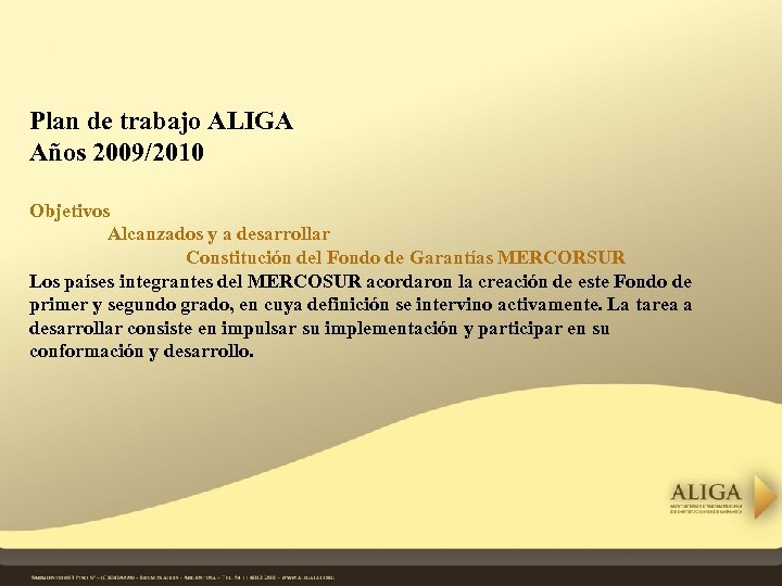 Plan de trabajo ALIGA Años 2009/2010 Objetivos Alcanzados y a desarrollar Constitución del Fondo