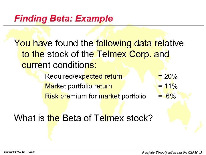 Finding Beta: Example You have found the following data relative to the stock of