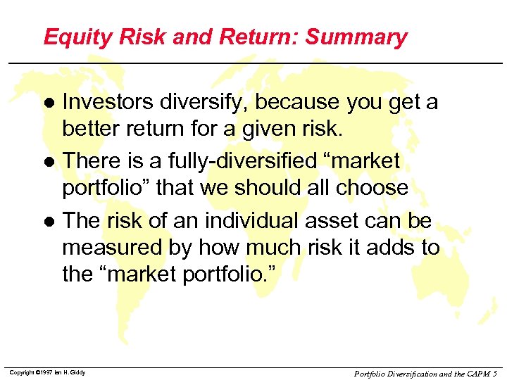 Equity Risk and Return: Summary Investors diversify, because you get a better return for