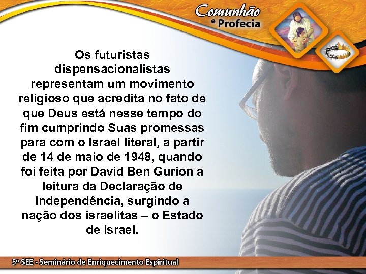 Os futuristas dispensacionalistas representam um movimento religioso que acredita no fato de que Deus