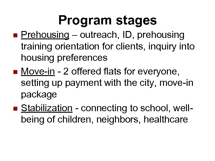  Program stages n n n Prehousing – outreach, ID, prehousing training orientation for