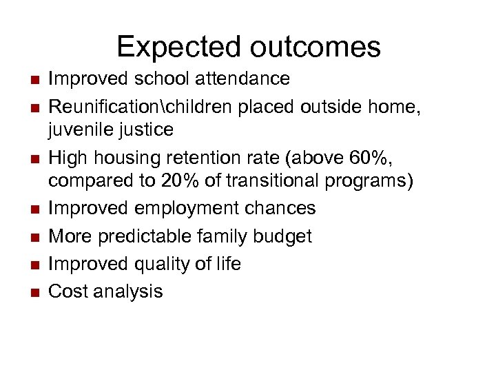 Expected outcomes n n n n Improved school attendance Reunificationchildren placed outside home, juvenile