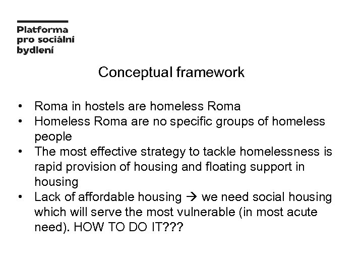Conceptual framework • Roma in hostels are homeless Roma • Homeless Roma are no