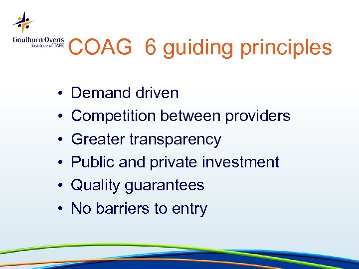 COAG 6 guiding principles • • • Demand driven Competition between providers Greater transparency