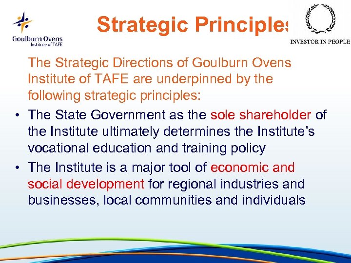 Strategic Principles The Strategic Directions of Goulburn Ovens Institute of TAFE are underpinned by