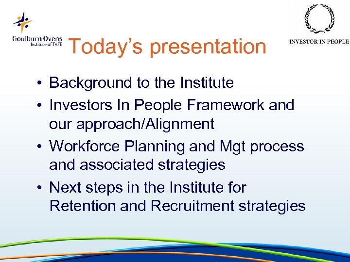 Today’s presentation • Background to the Institute • Investors In People Framework and our