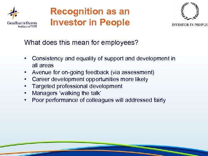Recognition as an Investor in People What does this mean for employees? • Consistency