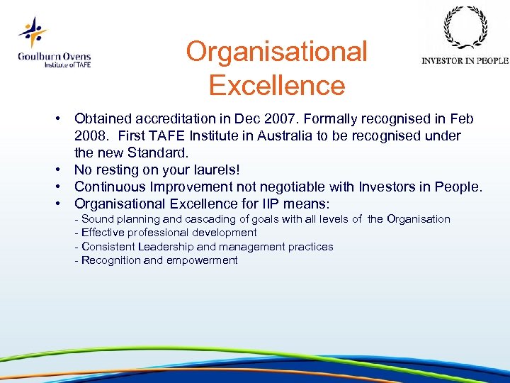 Organisational Excellence • Obtained accreditation in Dec 2007. Formally recognised in Feb 2008. First