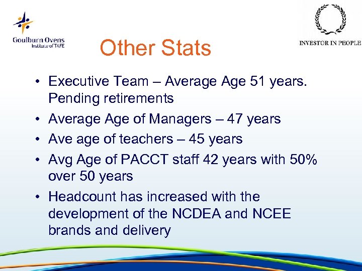 Other Stats • Executive Team – Average Age 51 years. Pending retirements • Average