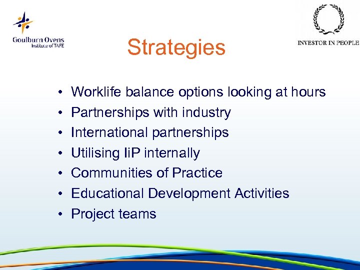 Strategies • • Worklife balance options looking at hours Partnerships with industry International partnerships
