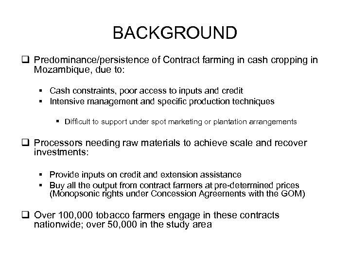 BACKGROUND q Predominance/persistence of Contract farming in cash cropping in Mozambique, due to: §
